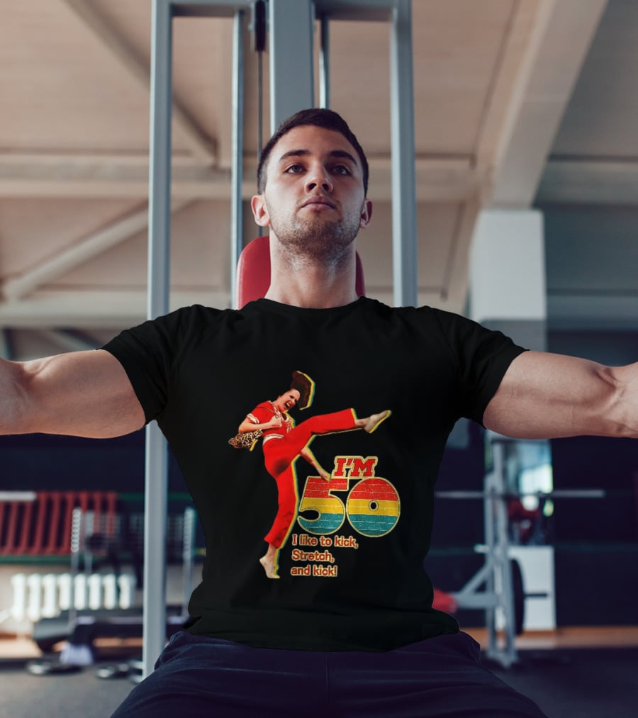 I'm 50 I Like To Kick Stretch And Kick Sally Omalley T-Shirt
