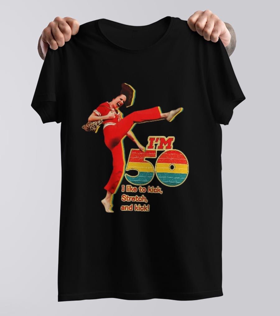 I'm 50 I Like To Kick Stretch And Kick Sally Omalley T-Shirt