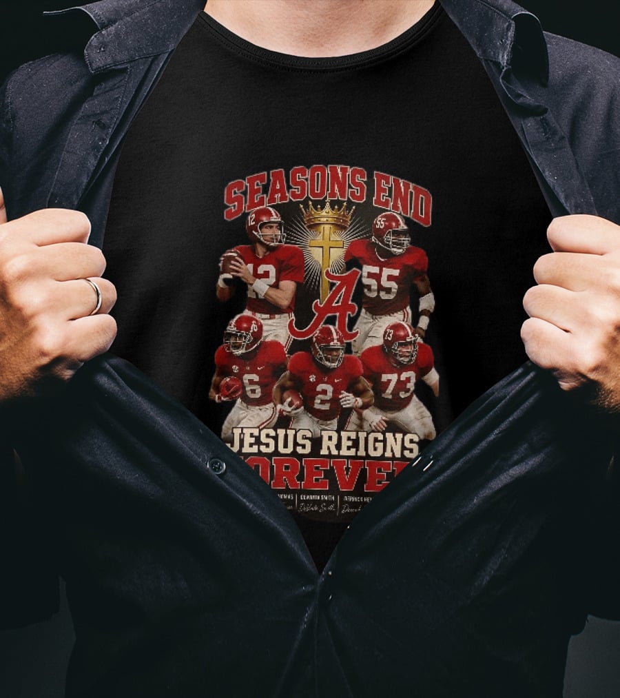 Seasons End Jesus Reigns Forever Alabama Football Players And Cross T-Shirt