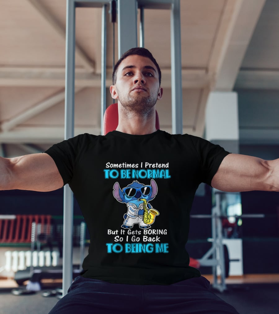 Sometimes I Pretend To Be Normal But It Gets Boring To Being Me Stitch Saxophone T-Shirt