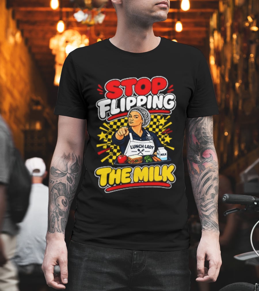 Stop Flipping The Milk Lunch Lady Cafeteria Worker Fun Kitchen Humor T-Shirt