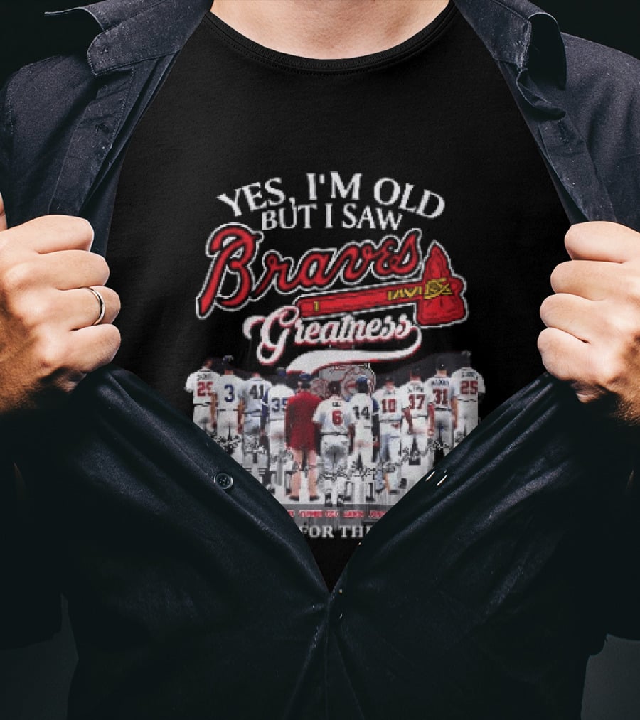 Yes I'm Old But I Saw Braves Greatness Thank You For The Memories Legendary Moments T-Shirt