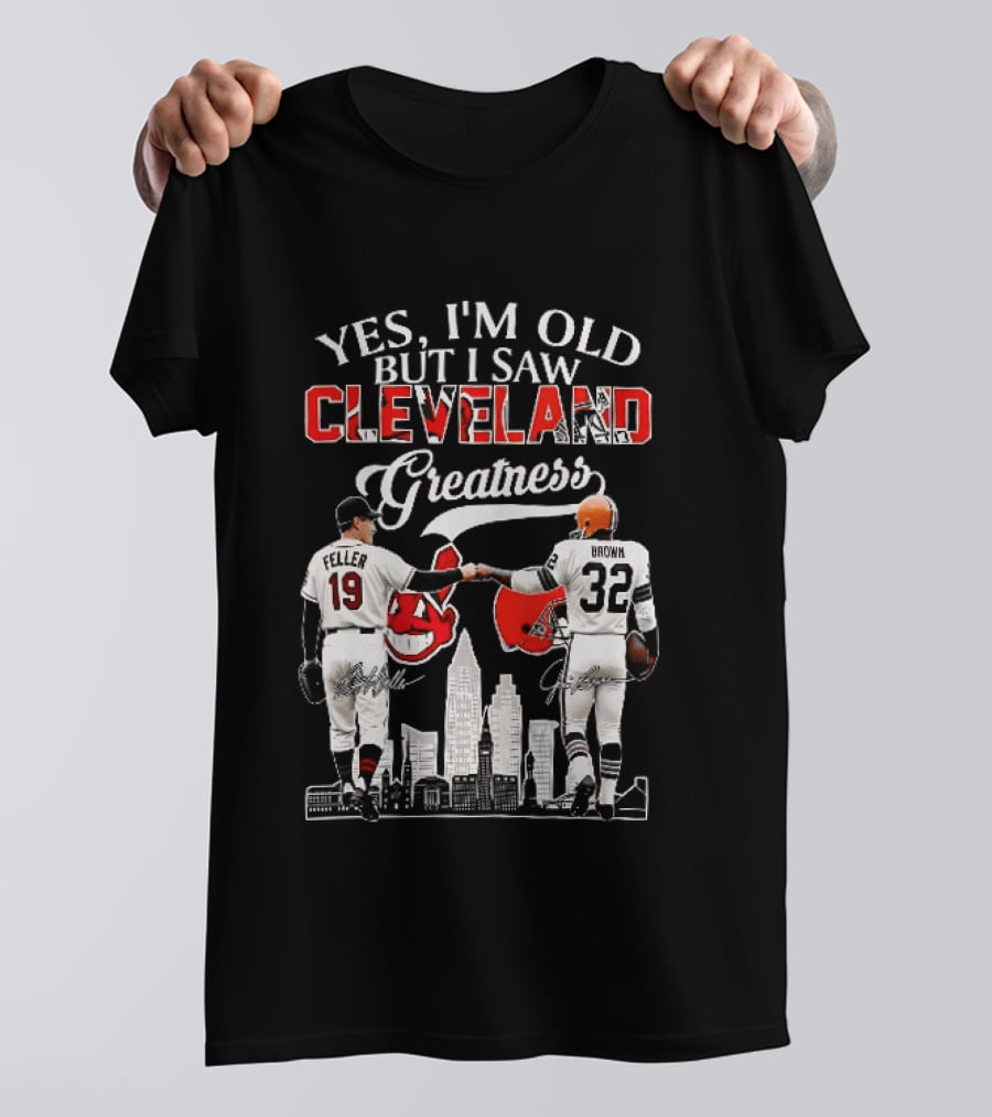 Yes I'm Old But I Saw Cleveland Greatness Bob Feller Jim Brown T-Shirt