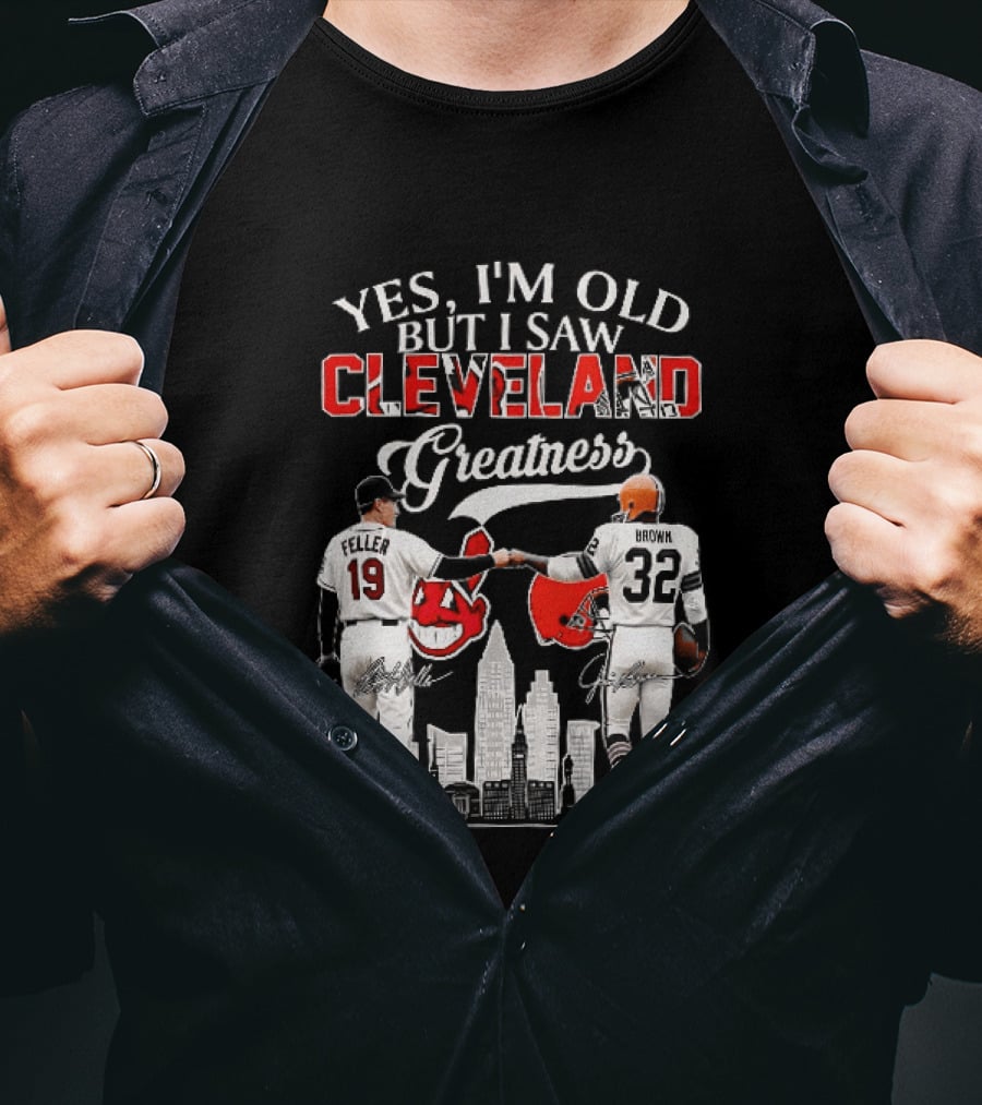 Yes I'm Old But I Saw Cleveland Greatness Bob Feller Jim Brown T-Shirt