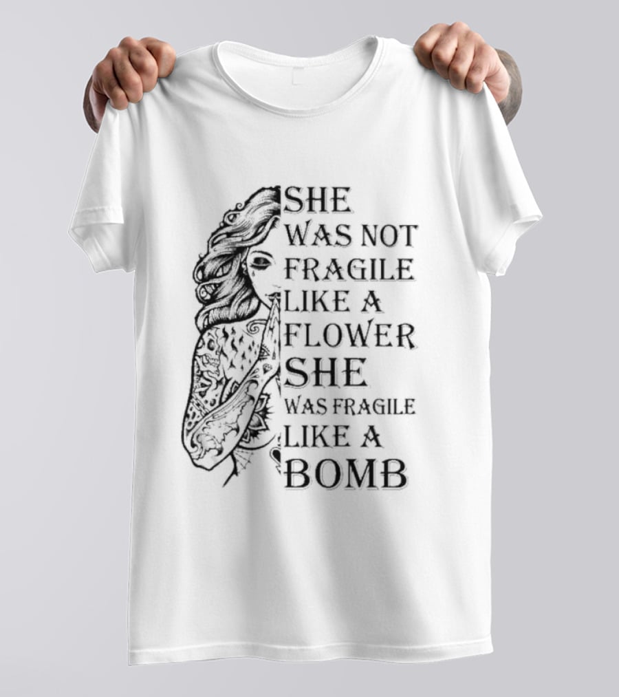 She Was Not Fragile Like A Flower She Was Fragile Like A Bomb Tattoo Girl T-Shirt