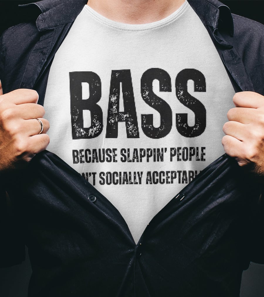 Bass Humor Slappin' People Isn't Socially Acceptable T-Shirt