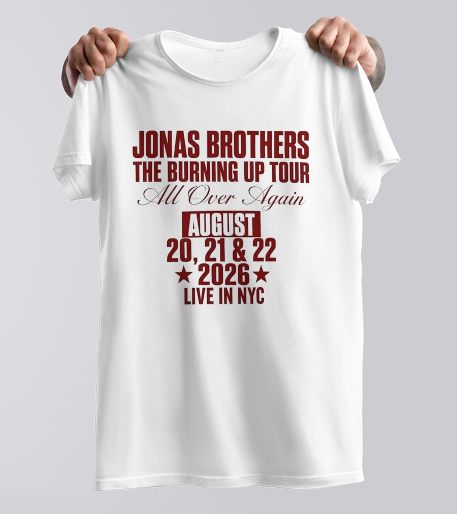 Jonas Brothers The Burning Up Tour All Over Again August 20 21 22 2026 Live In NYC T-Shirt