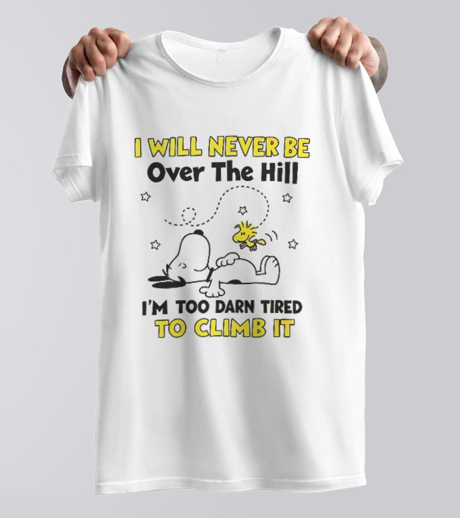 I Will Never Be Over The Hill I'm Too Darn Tired To Climb It Cartoon Snoopy Woodstock Stars T-Shirt