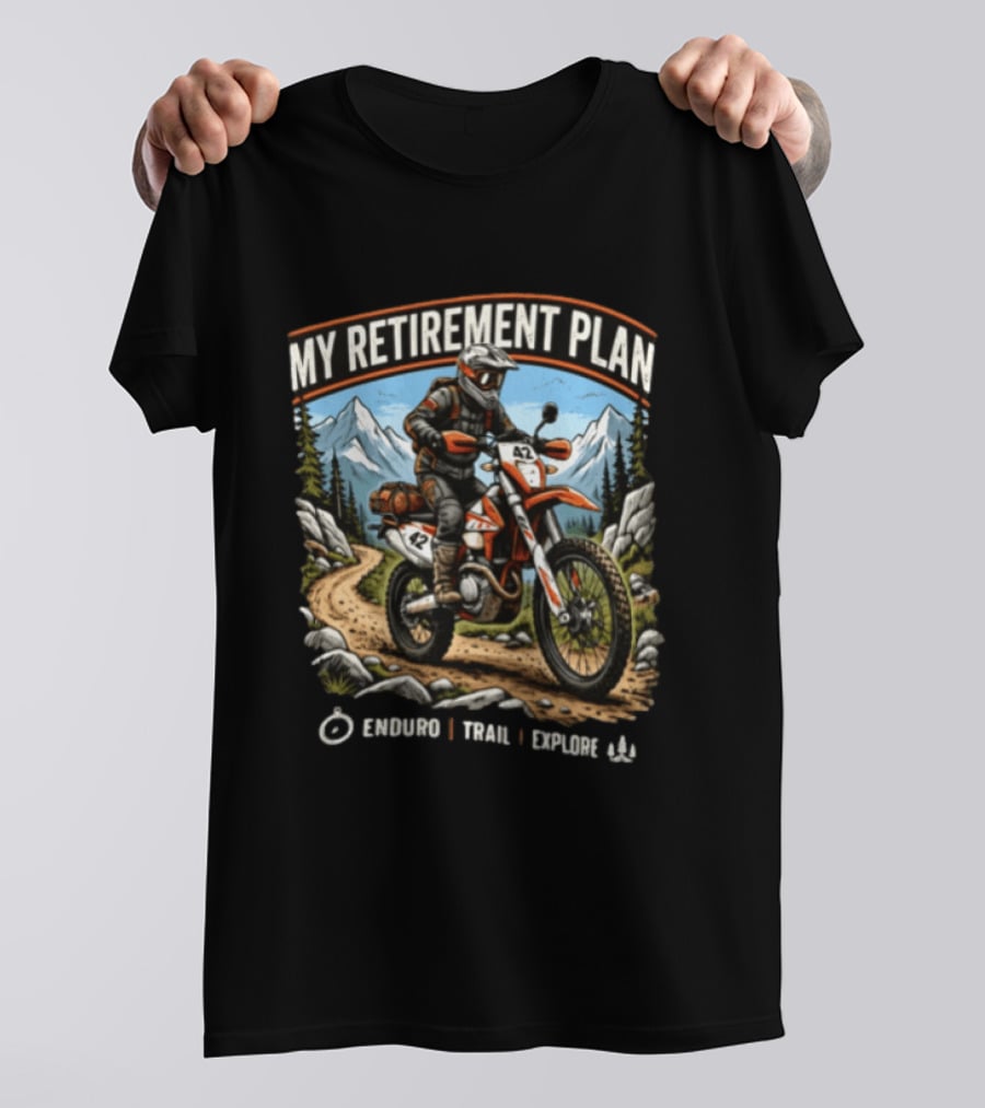 My Retirement Plan Enduro Trail Explore Dirt Bike Adventure Mountains T-Shirt