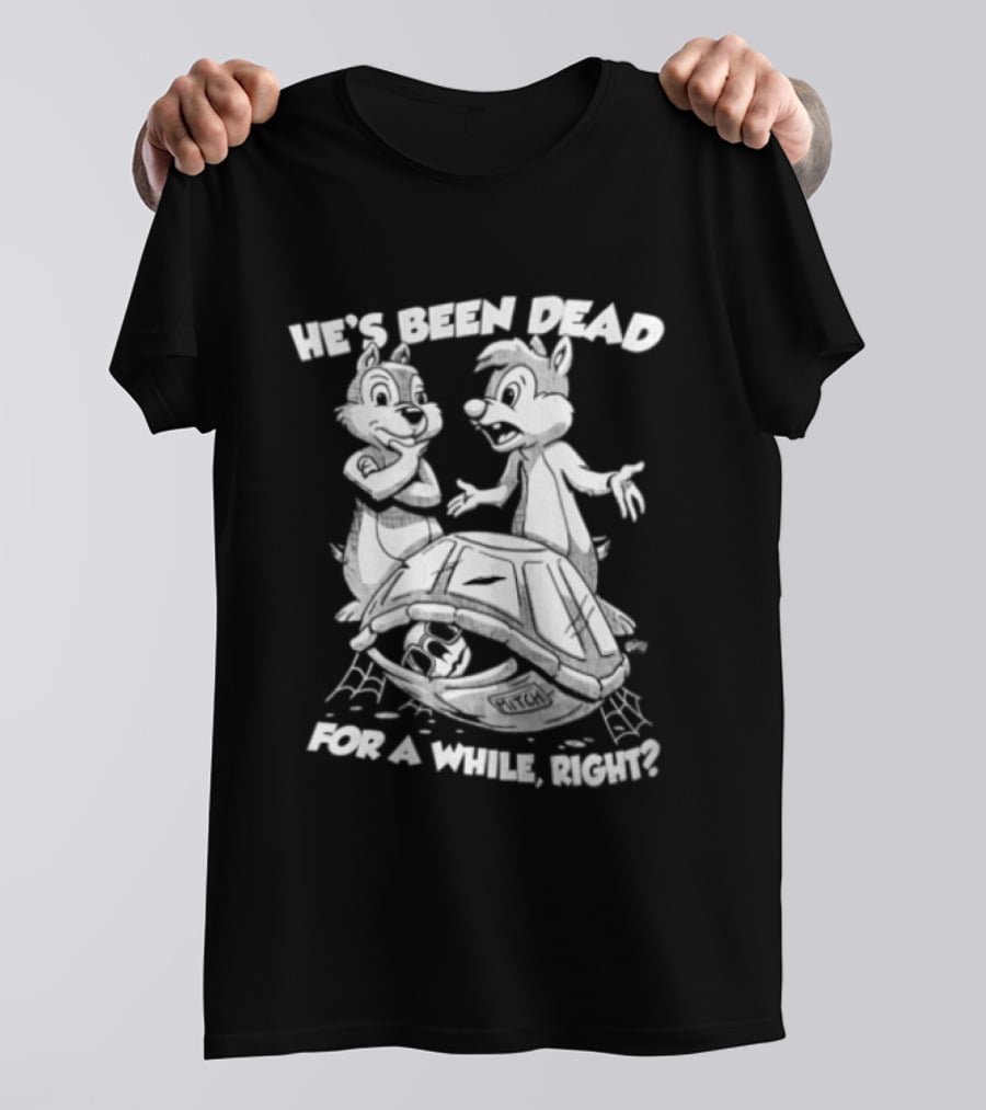 He's Been Dead For A While Right Chip And Dale Retro Humor Classic Characters T-Shirt