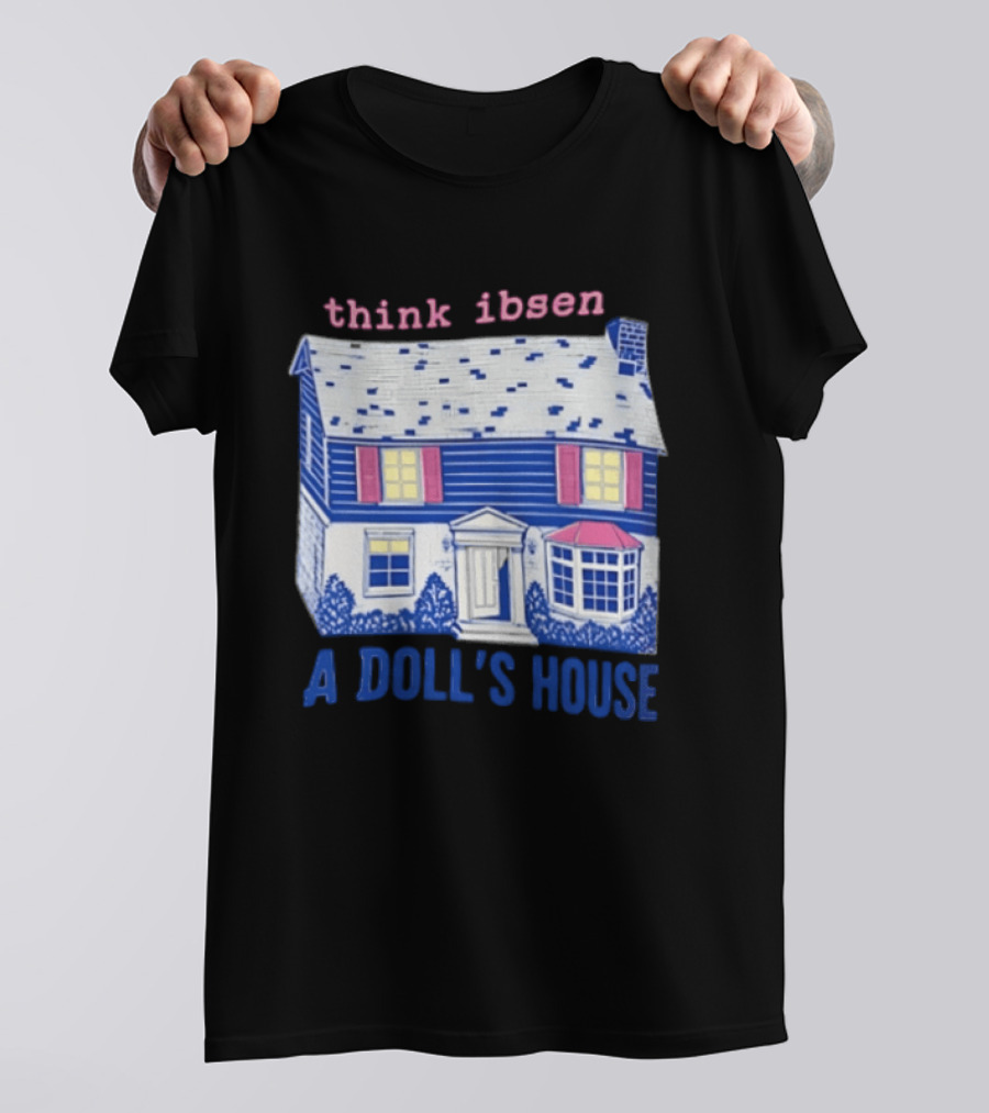 Think Ibsen A Doll's House T-Shirt