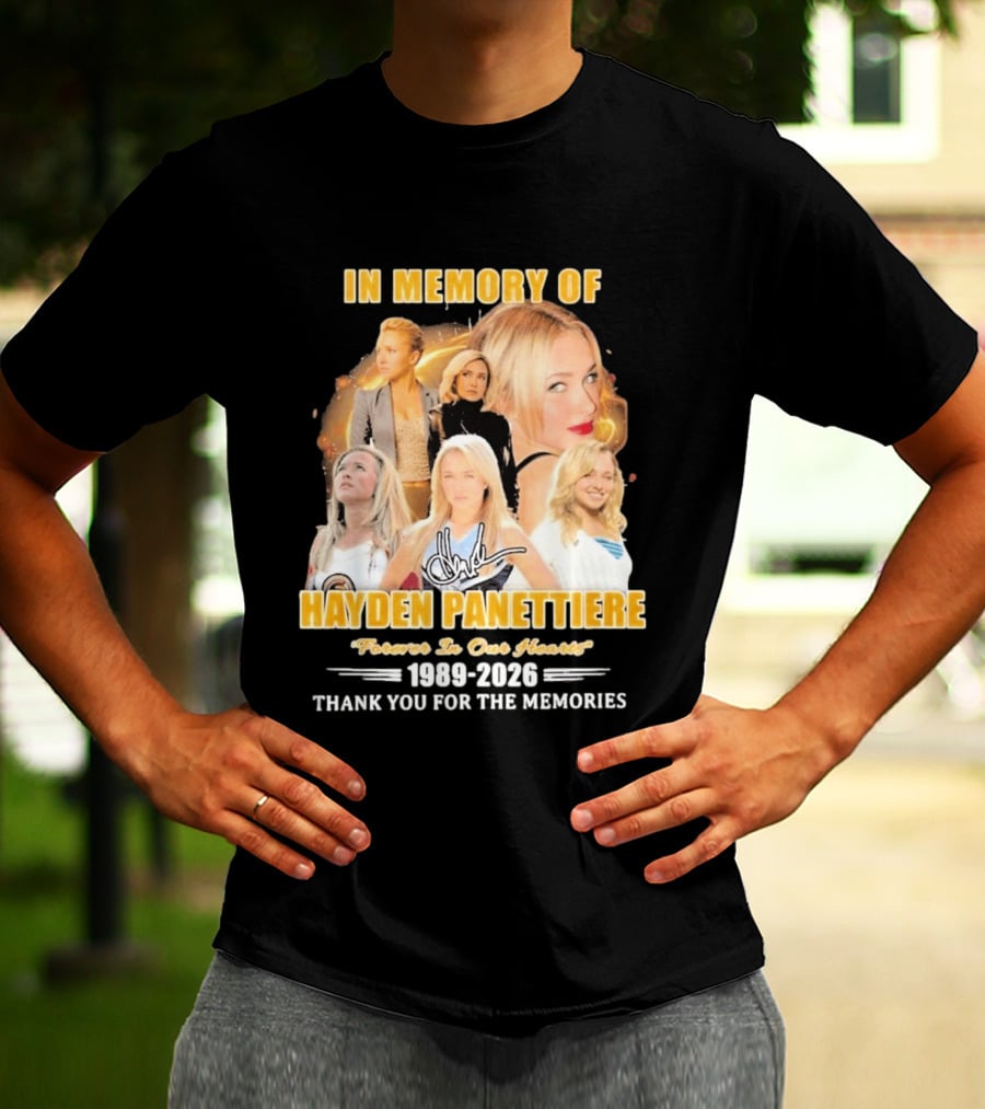 In Memory Of Hayden Panettiere Forever In Our Hearts 1989 2026 Thank You For The Memories T-Shirt