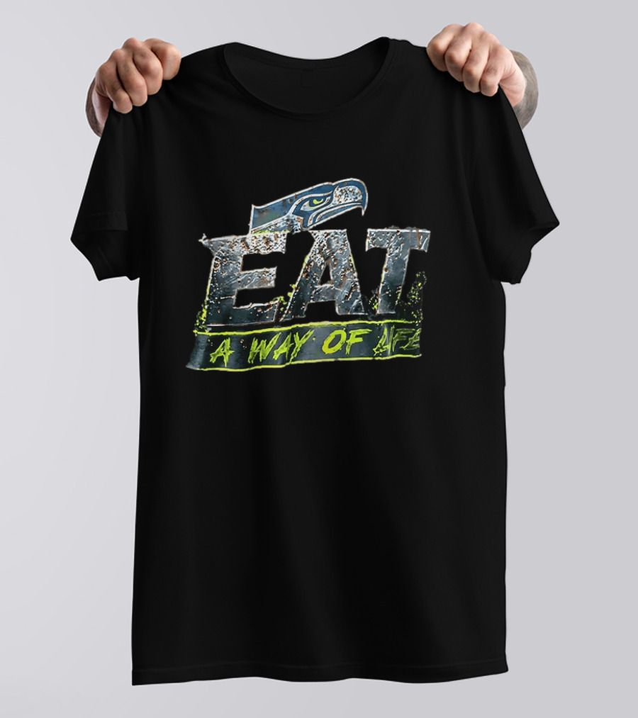 Seattle Seahawks Eat A Way Of Life T-Shirt