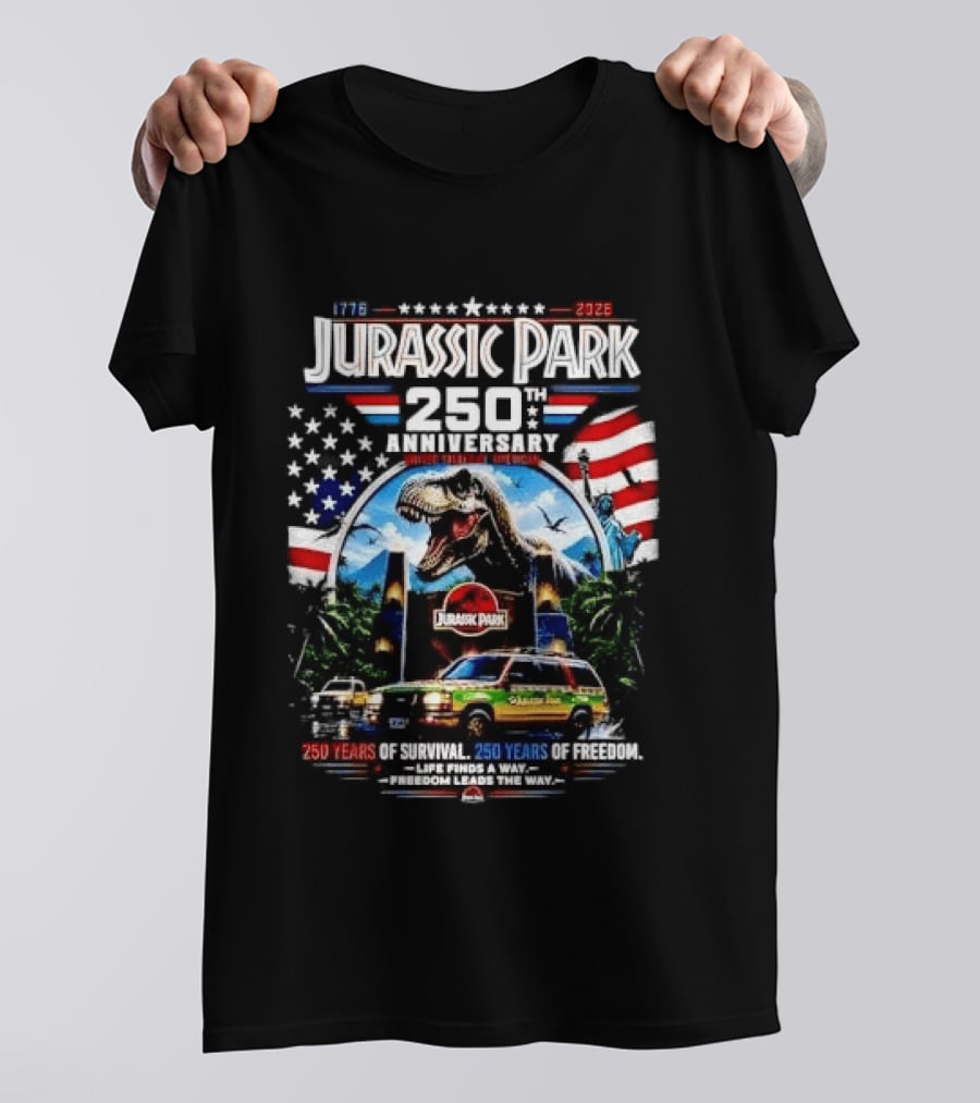 Jurassic Park 250th Anniversary 250 Years Of Survival 250 Years Of Freedom Life Finds A Way Freedom Leads The Way United States Of America T-Shirt