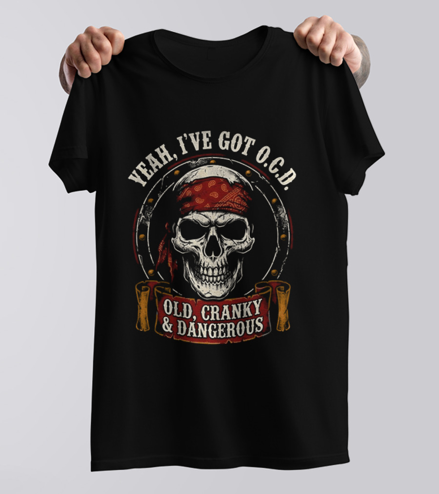 Yeah I've Got OCD Skull Bandanna Old Cranky Dangerous T-Shirt