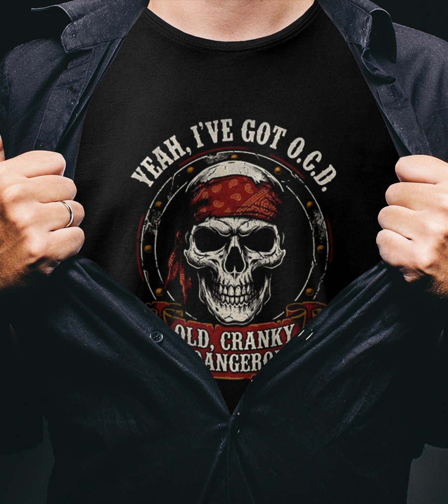 Yeah I've Got OCD Skull Bandanna Old Cranky Dangerous T-Shirt