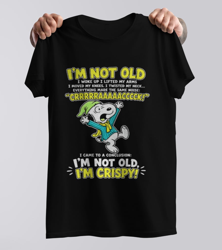 Snoopy Cartoon I'm Not Old I'm Crispy Everything Made The Noise Conclusion Peanuts T-Shirt
