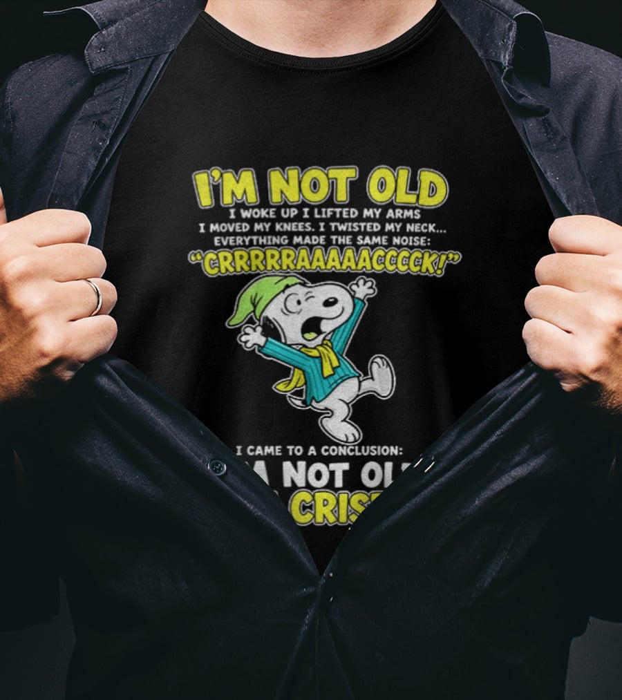 Snoopy Cartoon I'm Not Old I'm Crispy Everything Made The Noise Conclusion Peanuts T-Shirt