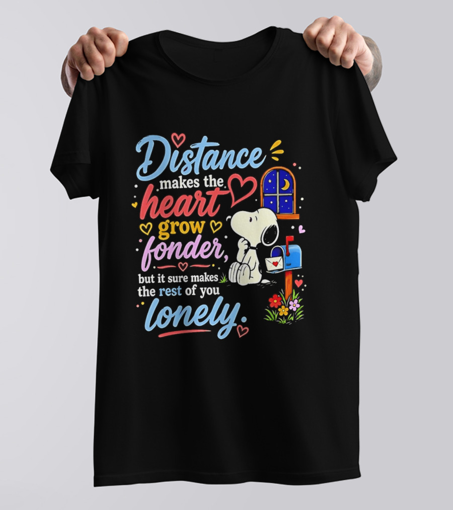 Snoopy Distance Makes The Heart Grow Fonder But It Sure Makes The Rest Of You Lonely 2026 T-Shirt