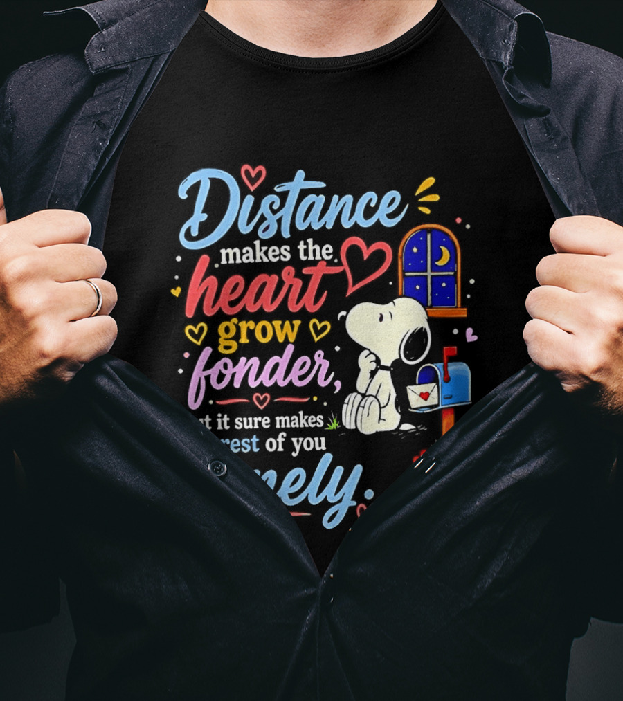 Snoopy Distance Makes The Heart Grow Fonder But It Sure Makes The Rest Of You Lonely 2026 T-Shirt