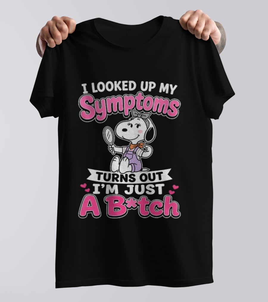 I Looked Up My Symptoms Turns Out I'm Just A B*tch Snoopy Dog Cartoon T-Shirt