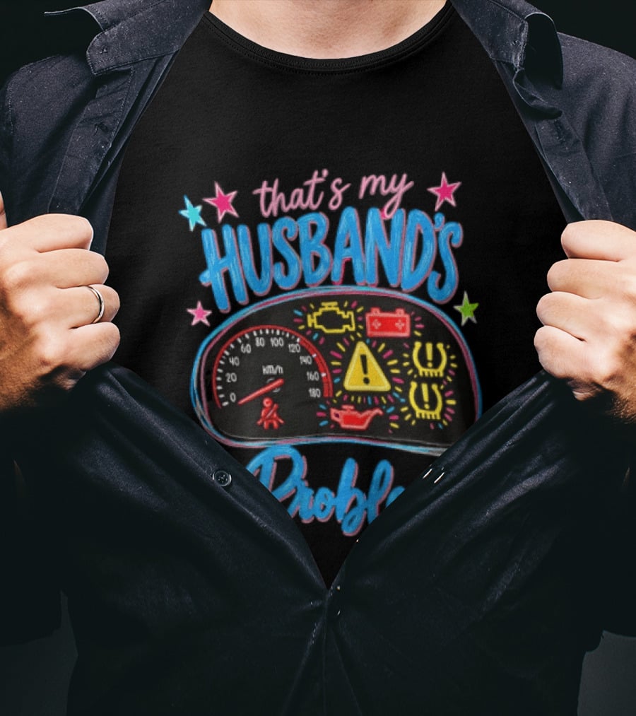 That's My Husband's Problem Funny Car Dashboard Warning Light T-Shirt