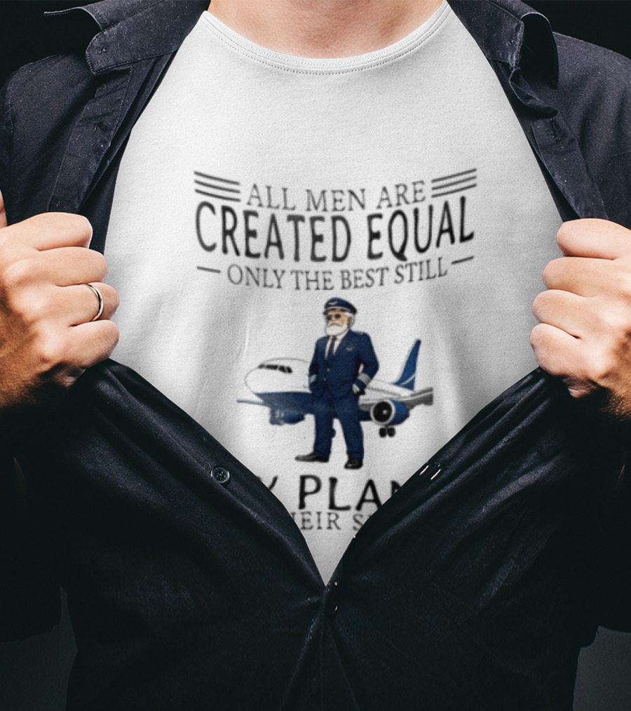 All Men Are Created Equal Only The Best Still Fly Planes In Their Sixties Pilot Aviator Captain Aircraft Sixty 60s T-Shirt