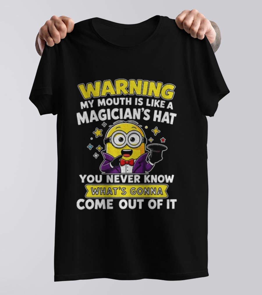 Warning My Mouth Is Like A Magician's Hat You Never Know What's Gonna Come Out Of It Minion Magician Cartoon T-Shirt