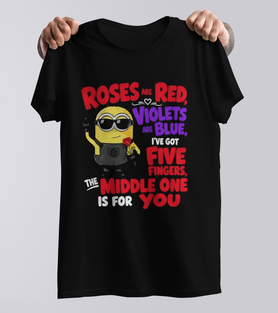 Minion Roses Are Red Violets Are Blue I've Got Five Fingers Middle One Is For You T-Shirt