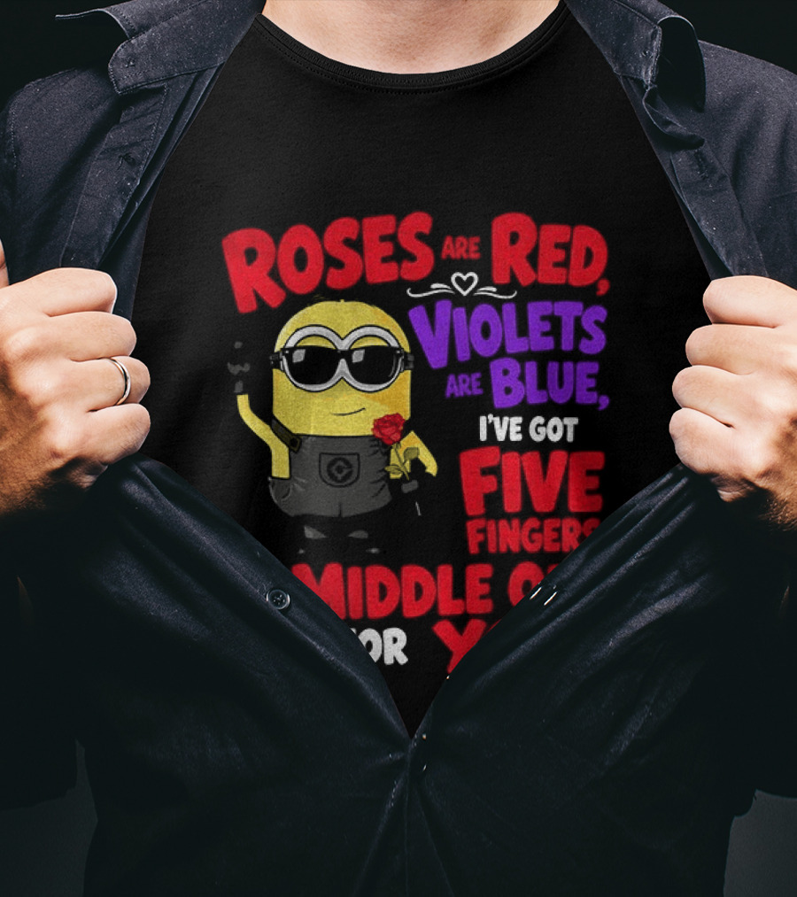 Minion Roses Are Red Violets Are Blue I've Got Five Fingers Middle One Is For You T-Shirt