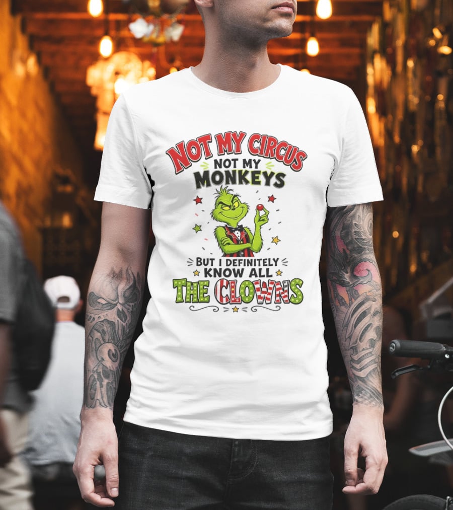 Grinch Not My Circus Not My Monkeys Know All The Clowns T-Shirt