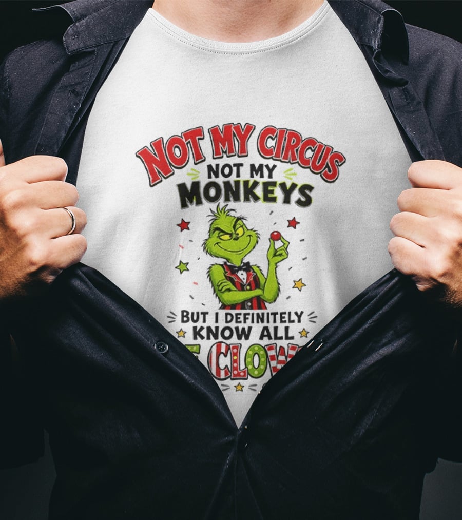 Grinch Not My Circus Not My Monkeys Know All The Clowns T-Shirt