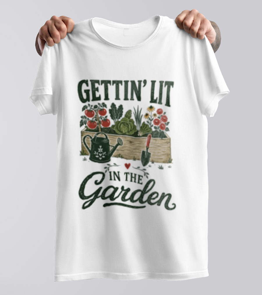 Gettin' Lit In The Garden Watering Can Vegetables Flowers Gardening Humor T-Shirt