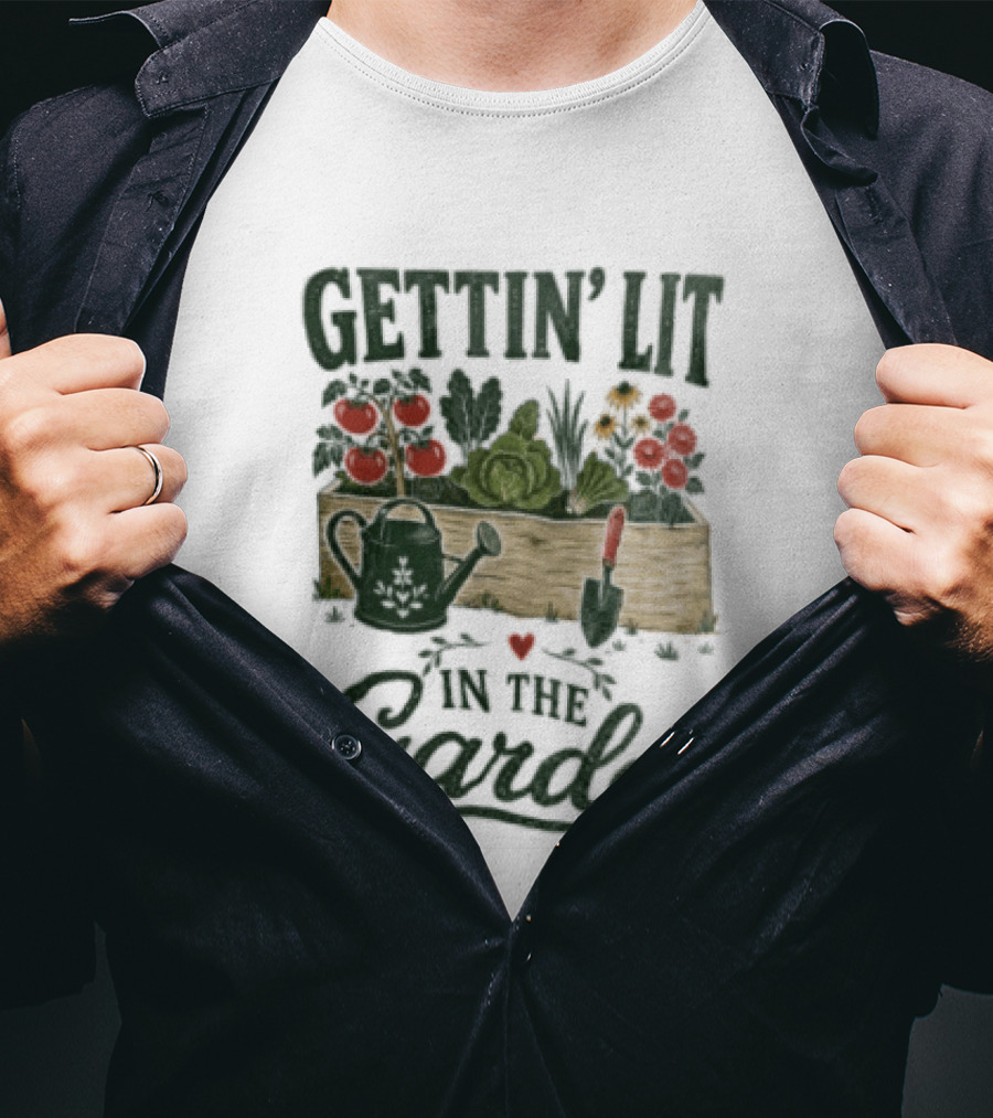 Gettin' Lit In The Garden Watering Can Vegetables Flowers Gardening Humor T-Shirt