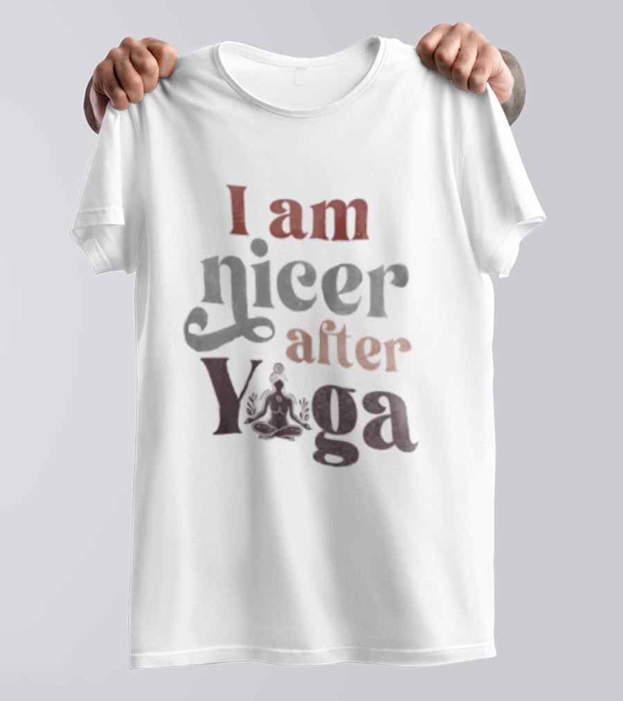 I Am Nicer After Yoga Relaxation Inspirational Yoga Practice T-Shirt