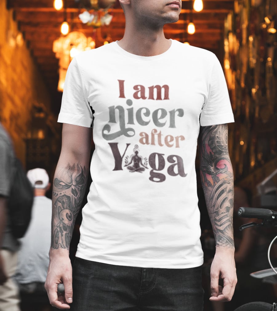 I Am Nicer After Yoga Relaxation Inspirational Yoga Practice T-Shirt