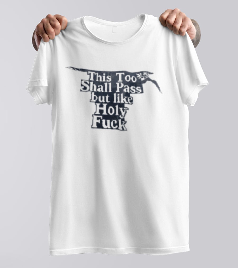 This Too Shall Pass But Like Holy Fuck Texan Longhorn T-Shirt