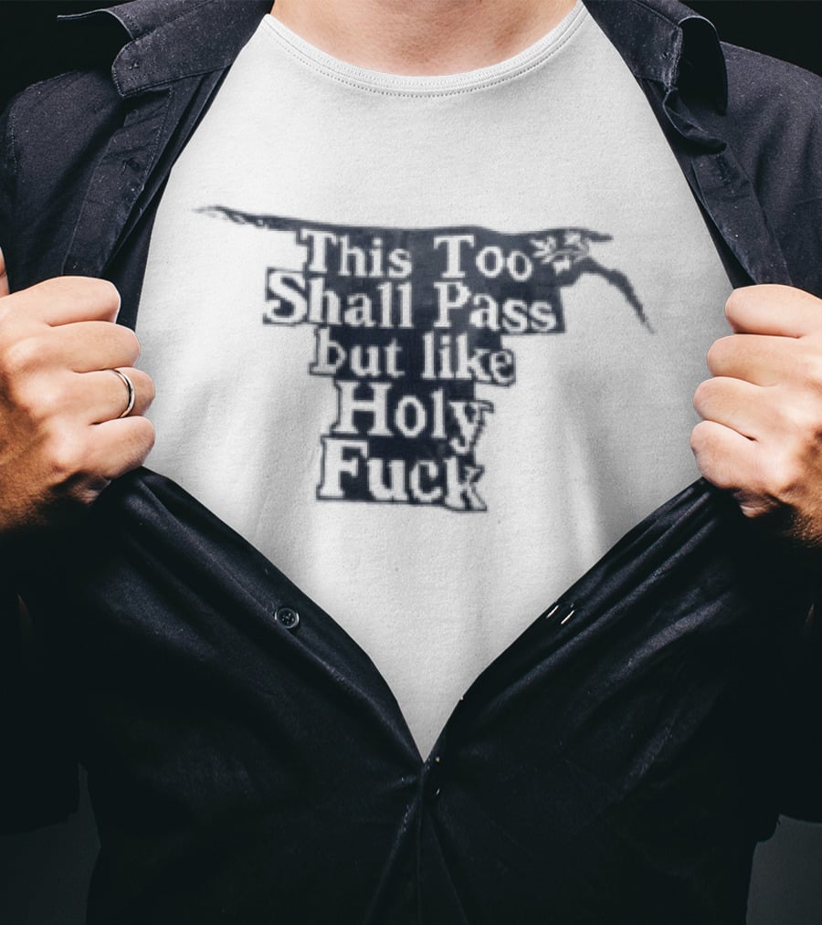 This Too Shall Pass But Like Holy Fuck Texan Longhorn T-Shirt