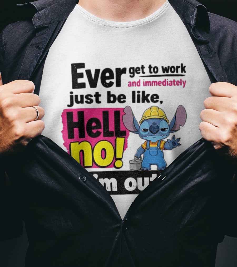 Stitch Ever Get To Work Just Be Like Hell No I'm Out T-Shirt