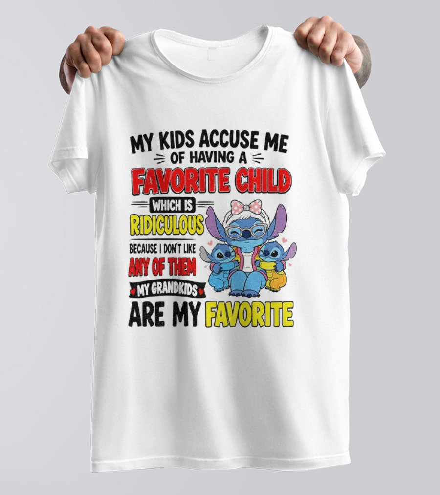 My Kids Accuse Me Of Having A Favorite Child Which Is Ridiculous Because I Love Like Any Of Them My Grandkids Are My Favorite Stitch T-Shirt