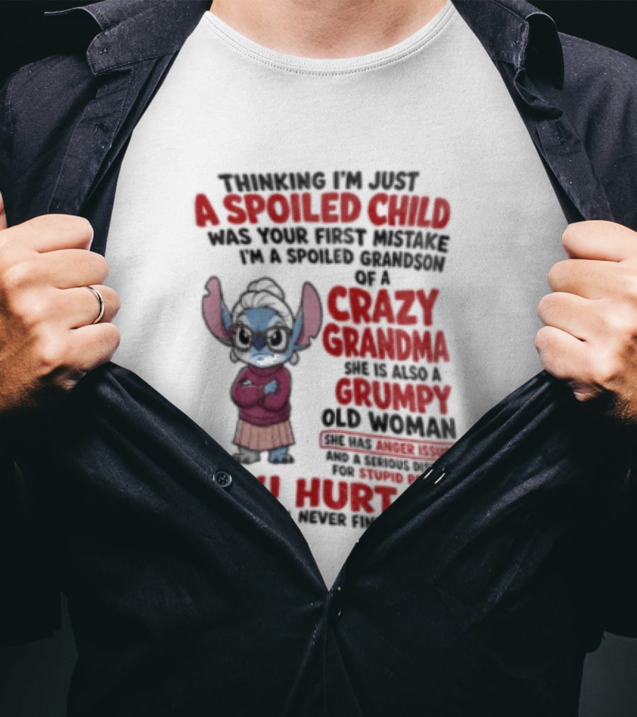 Thinking I'm Just A Spoiled Child Was Your First Mistake Crazy Grandma Stitch You Hurt Me T-Shirt