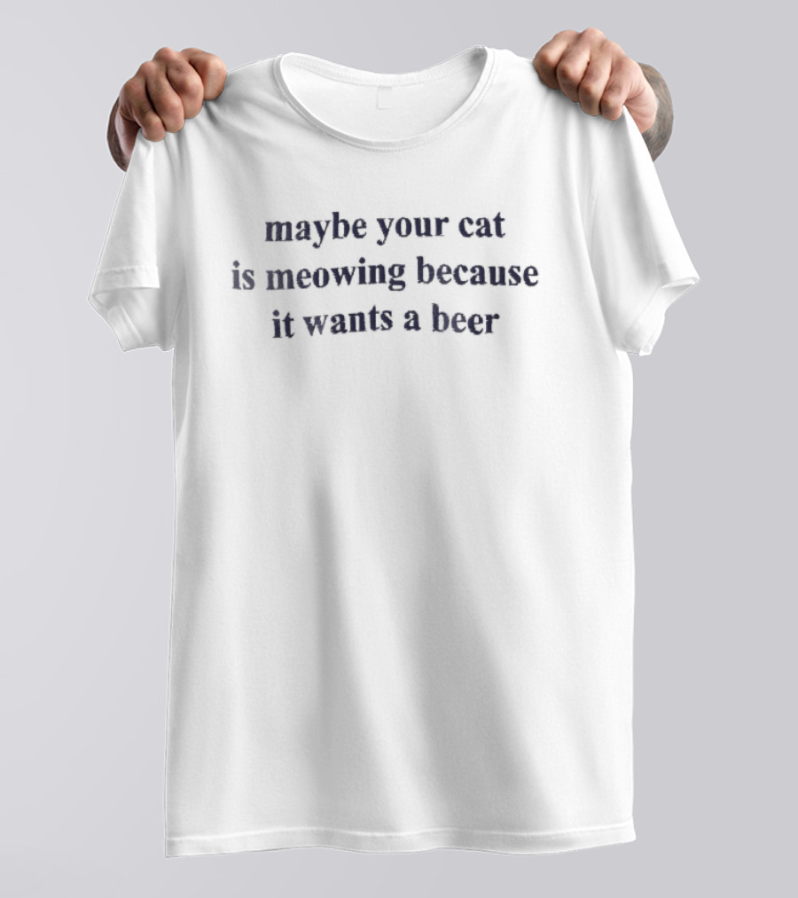 Maybe Your Cat Is Meowing Because It Wants A Beer Dark Blue Serif Embroidery T-Shirt
