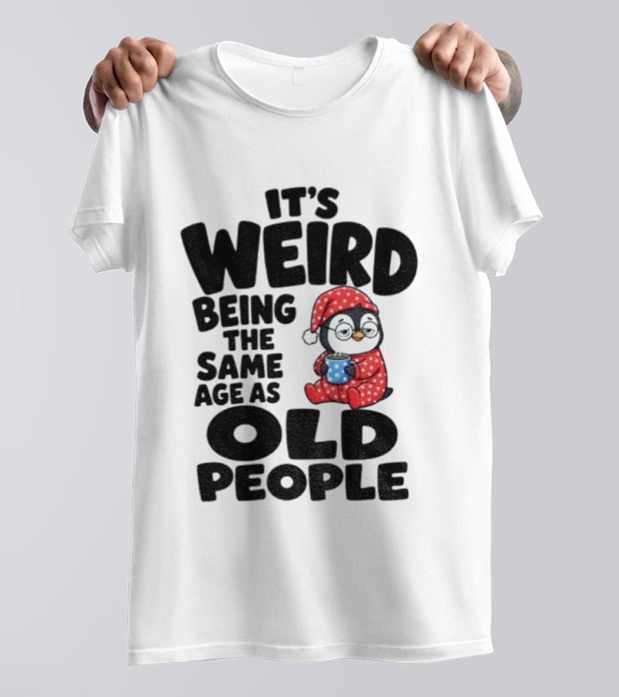 It's Weird Being The Same Age As Old People Penguin Coffee T-Shirt
