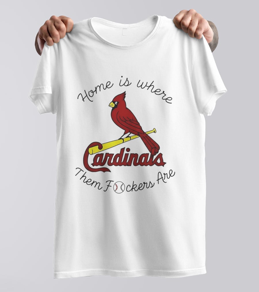 St Louis Cardinals Home Is Where Them Fockers Are T-Shirt