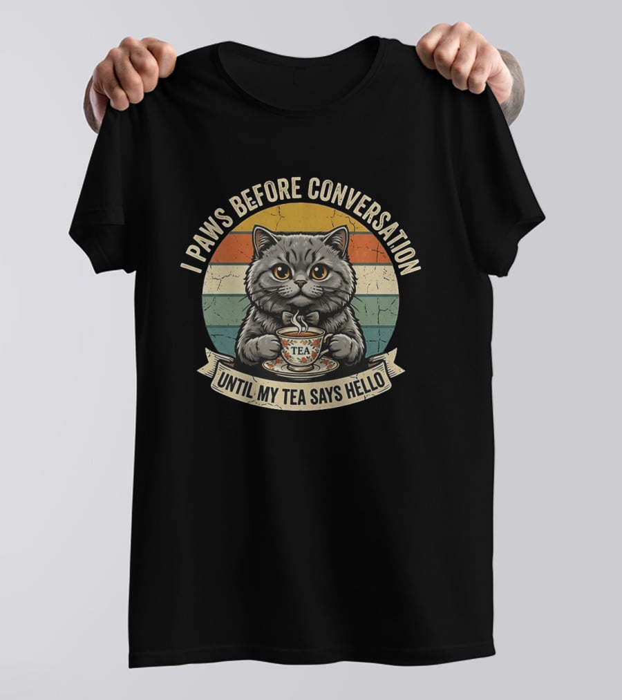 I Paws Before Conversation Cat With Tea Says Hello T-Shirt