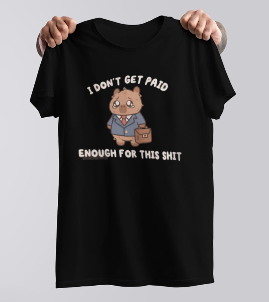 I Don't Get Paid Enough For This Shit Cute Capybara Suit And Tie T-Shirt