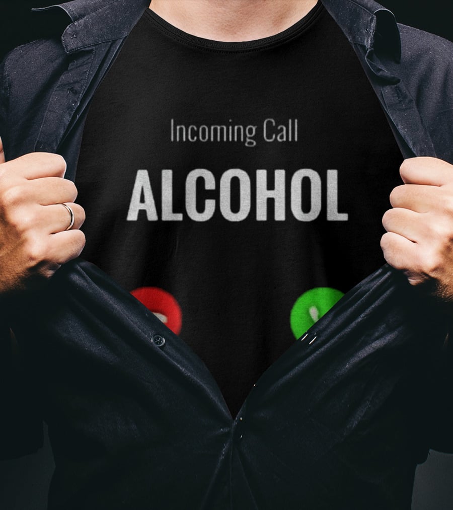 Incoming Call Alcohol Humor Accept Or Decline T-Shirt