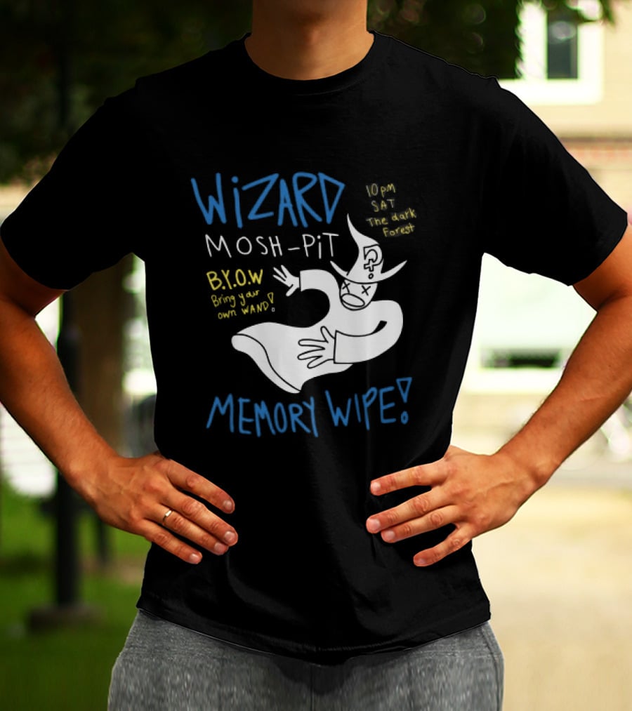 Wizard Mosh Pit Memory Wipe 10PM Saturday The Dark Forest Blow Bring Your Own Wand T-Shirt