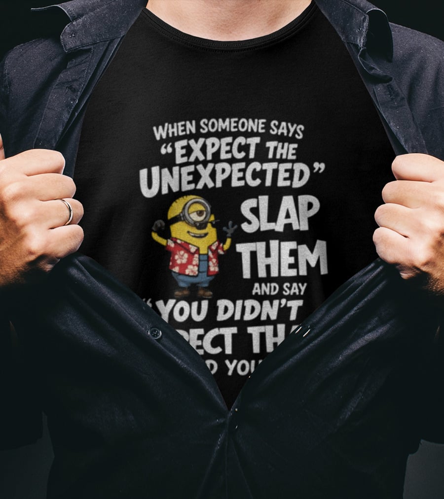 Minion Hawaii Outfit Expect The Unexpected Slap Them You Didn't Expect That Did You T-Shirt