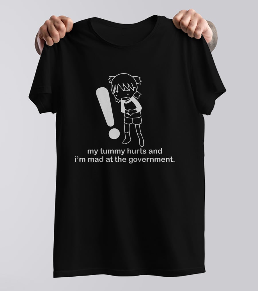 My Tummy Hurts And I'm Mad At The Government Exclamation T-Shirt